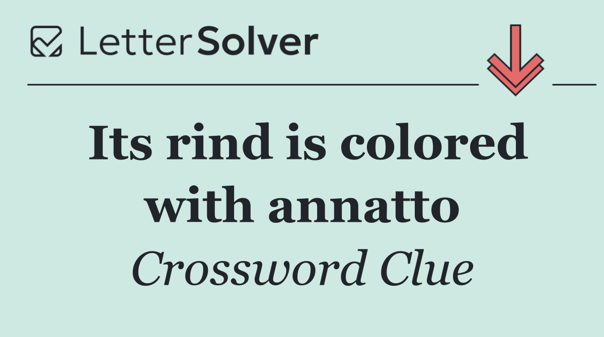 Its rind is colored with annatto