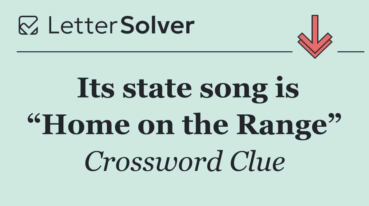 Its state song is “Home on the Range”