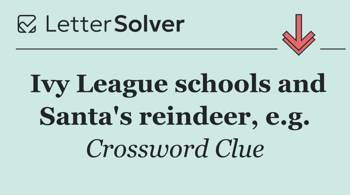 Ivy League schools and Santa's reindeer, e.g.