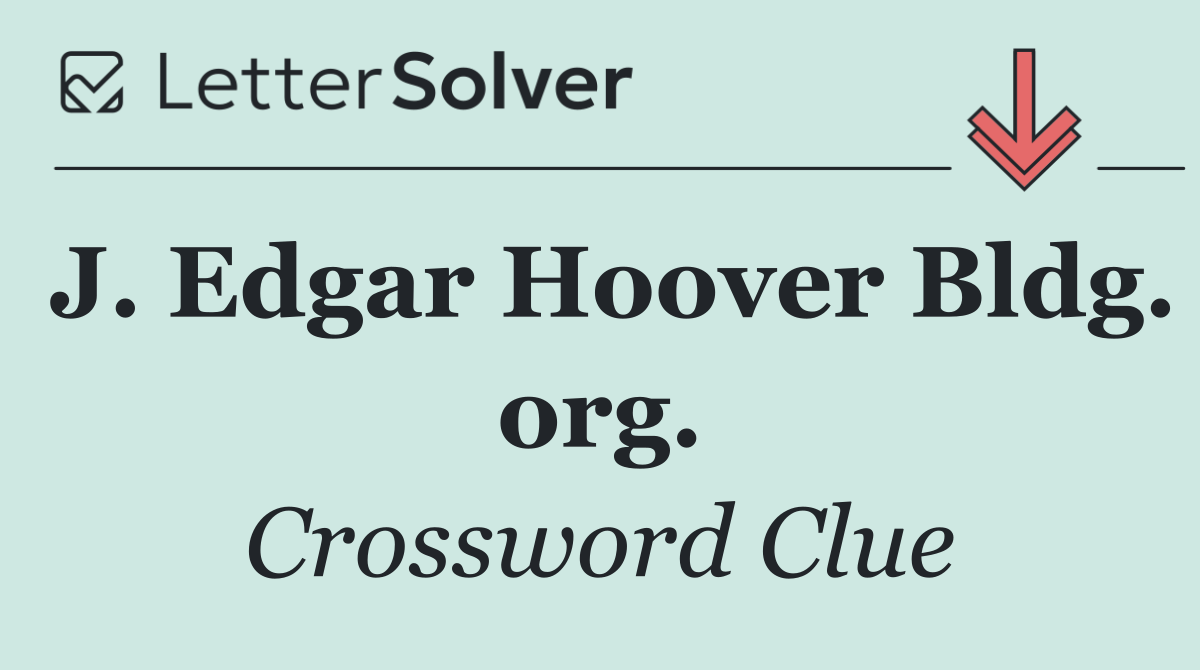 J. Edgar Hoover Bldg. org.