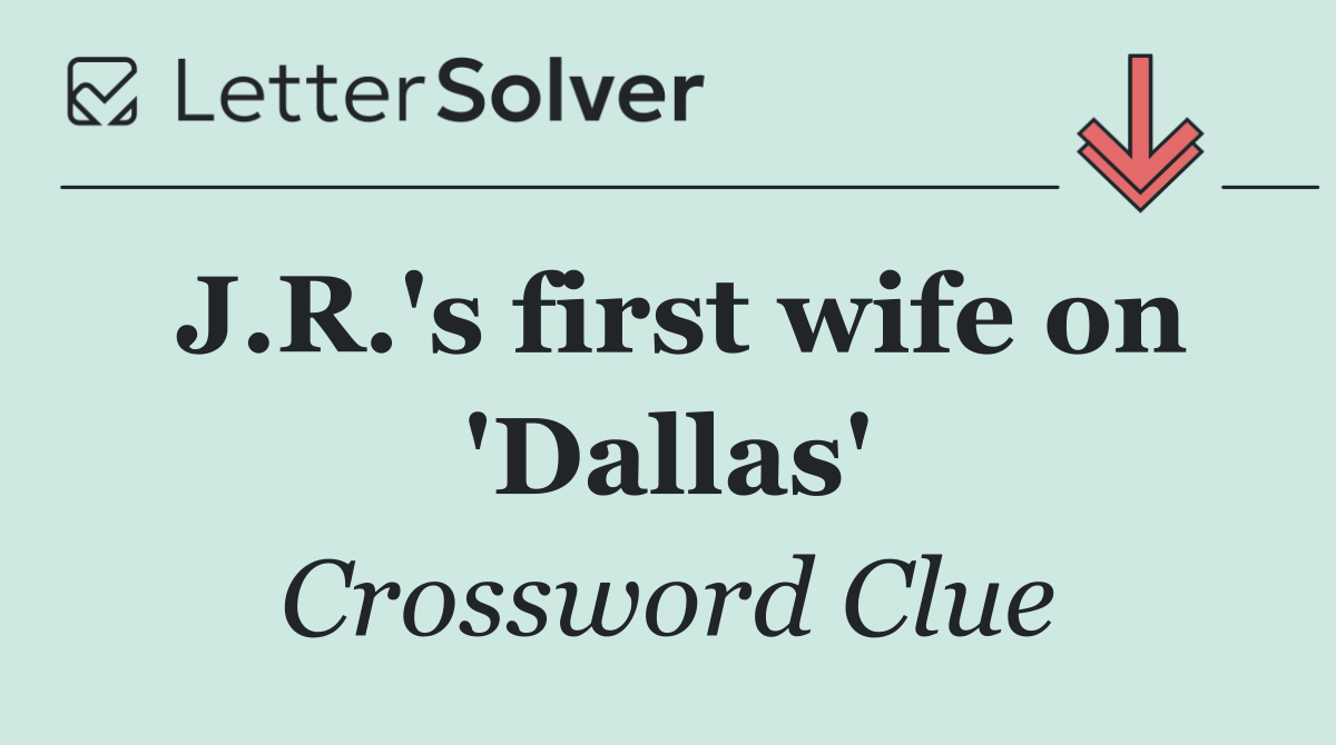 J.R.'s first wife on 'Dallas'