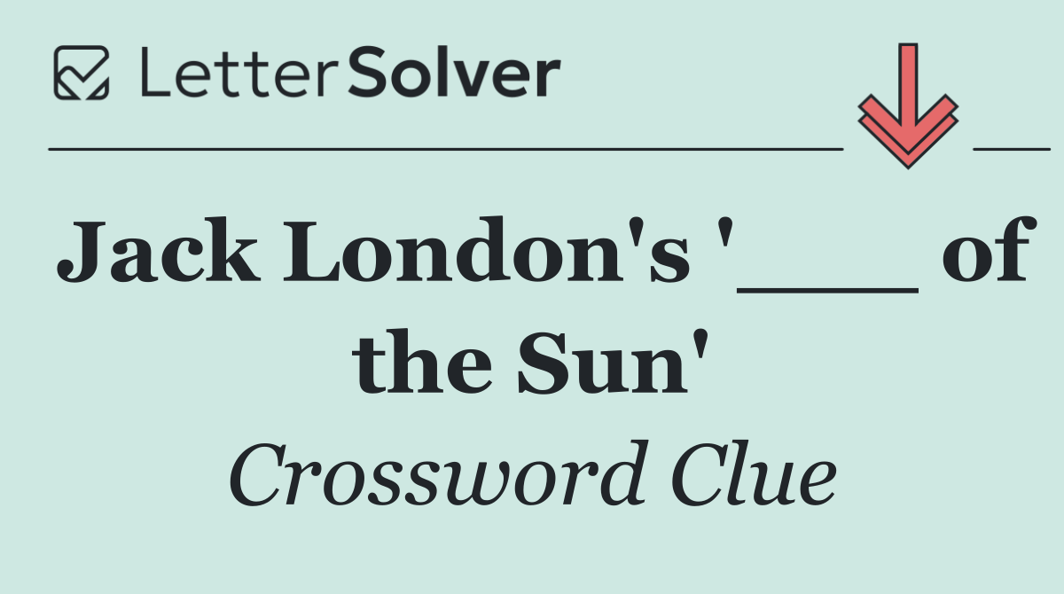 Jack London's '___ of the Sun'