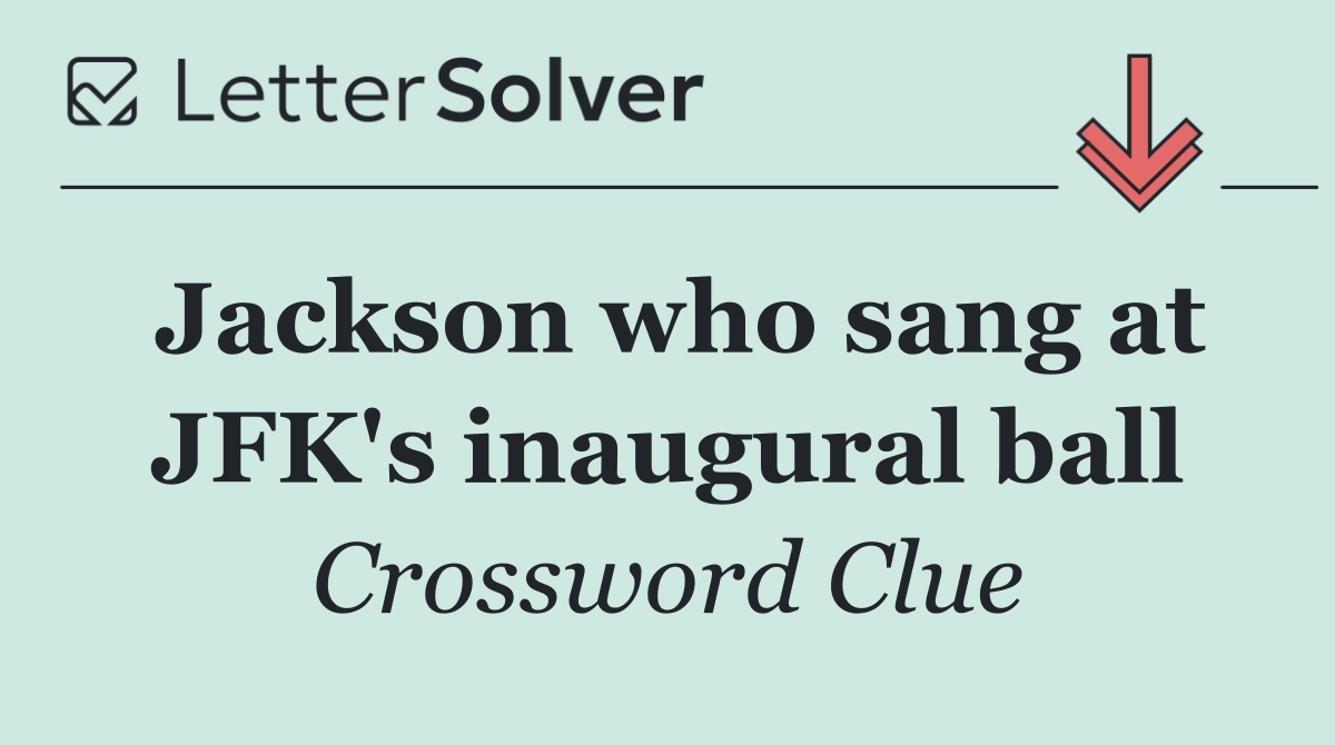 Jackson who sang at JFK's inaugural ball