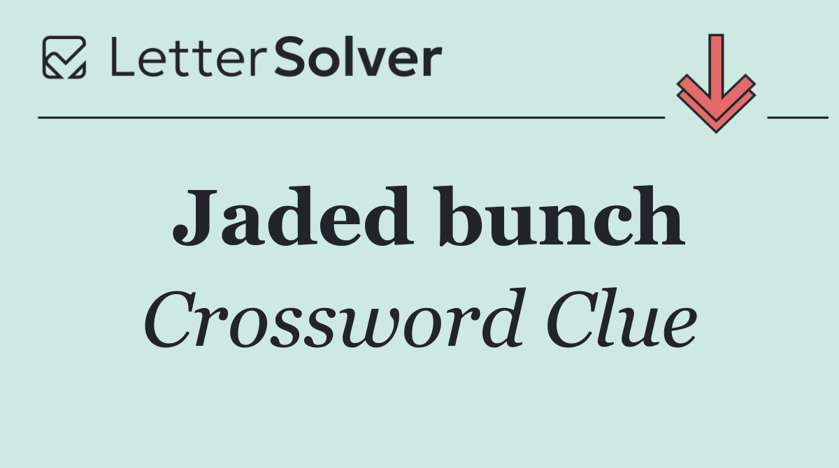Jaded bunch
