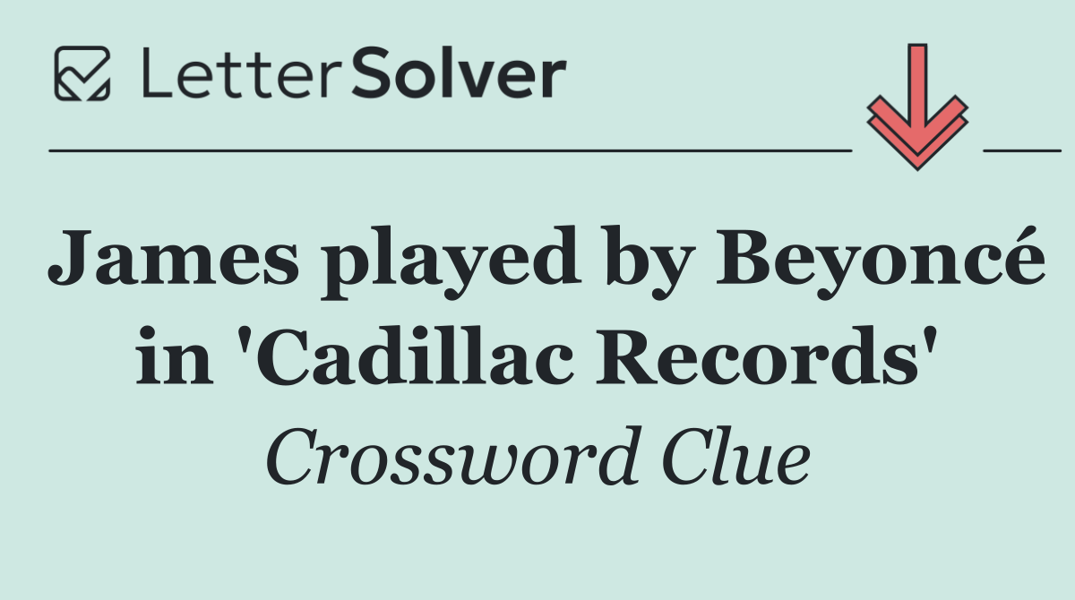James played by Beyoncé in 'Cadillac Records'
