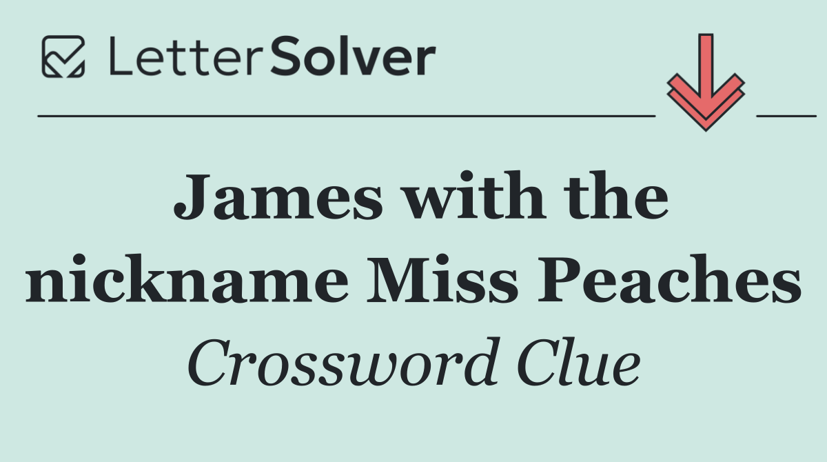 James with the nickname Miss Peaches