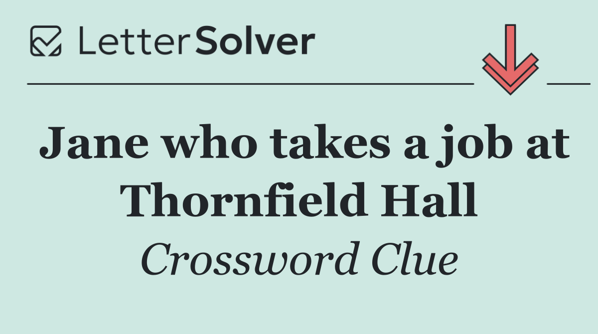 Jane who takes a job at Thornfield Hall