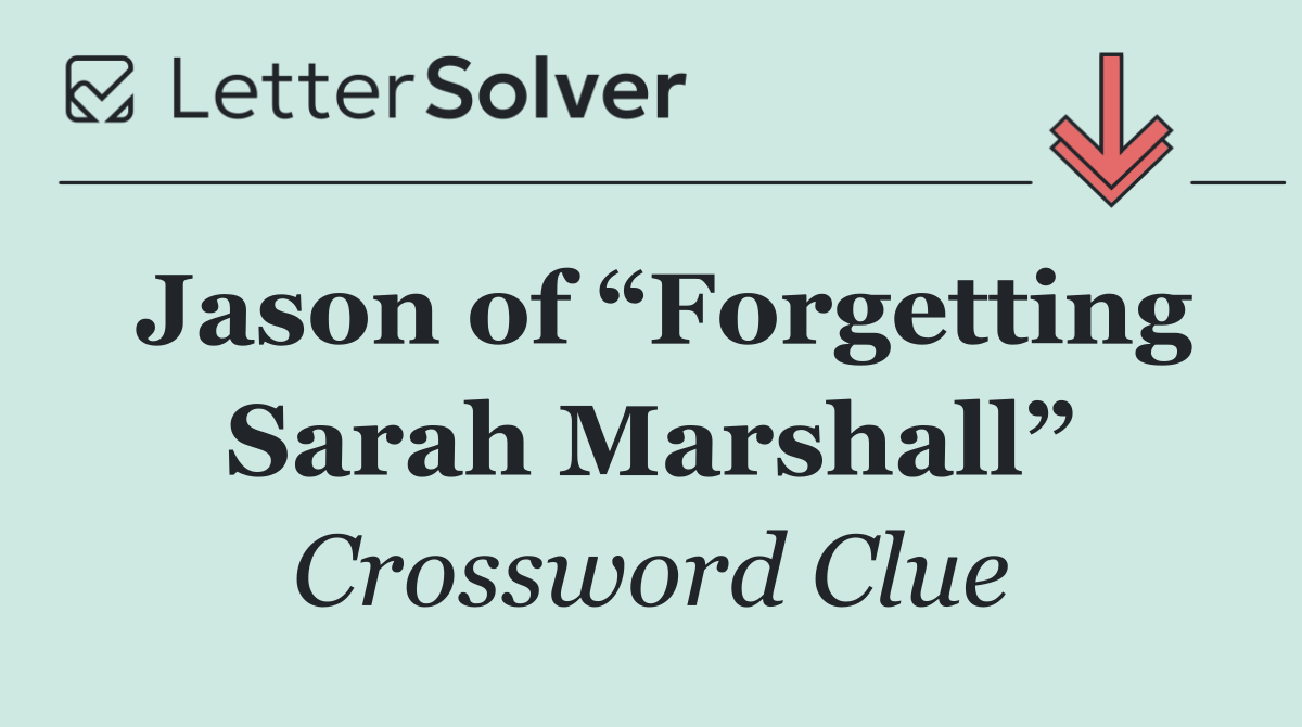 Jason of “Forgetting Sarah Marshall”