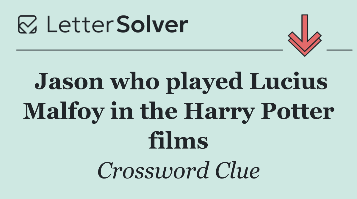 Jason who played Lucius Malfoy in the Harry Potter films