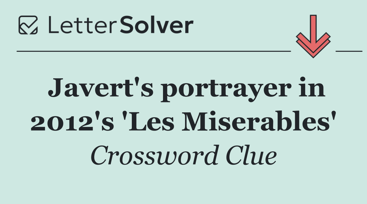 Javert's portrayer in 2012's 'Les Miserables'