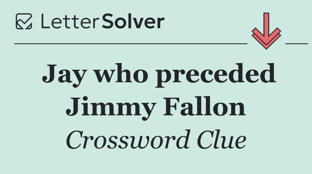 Jay who preceded Jimmy Fallon