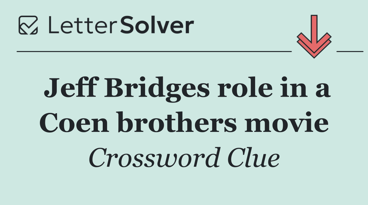 Jeff Bridges role in a Coen brothers movie