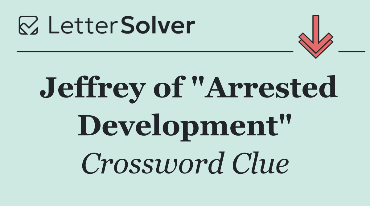 Jeffrey of "Arrested Development"