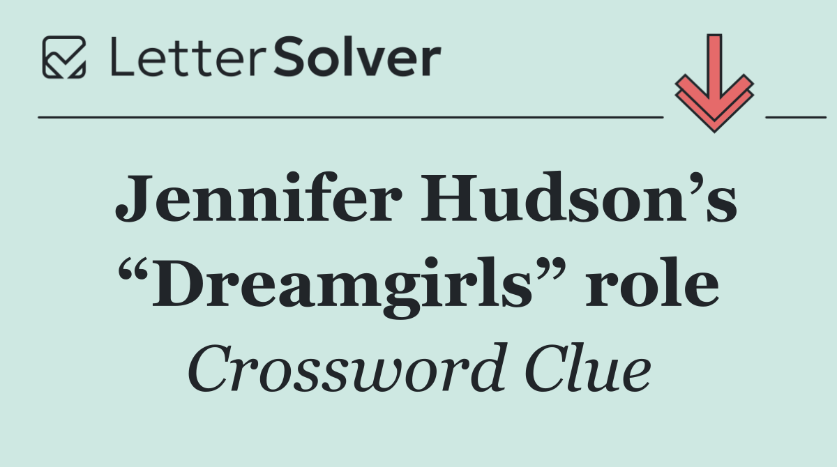 Jennifer Hudson’s “Dreamgirls” role