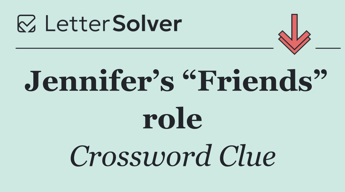 Jennifer’s “Friends” role