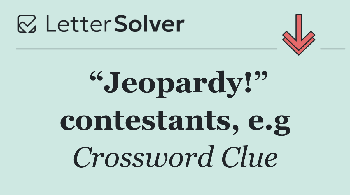 “Jeopardy!” contestants, e.g