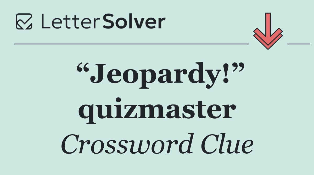 “Jeopardy!” quizmaster