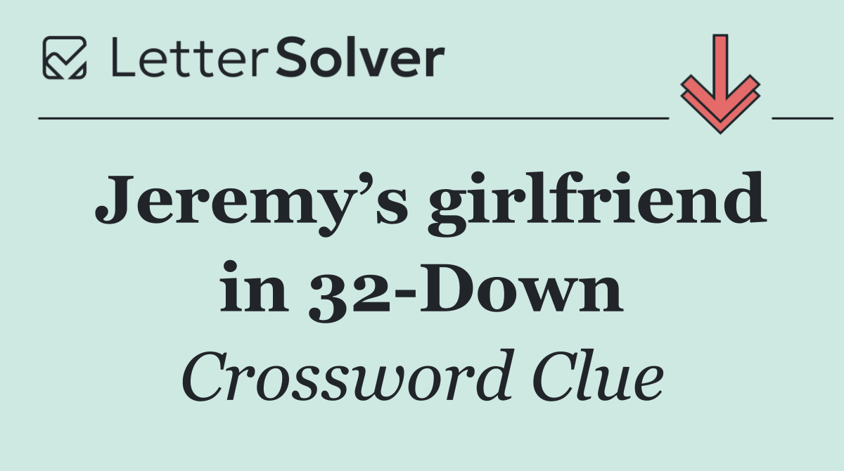 Jeremy’s girlfriend in 32 Down