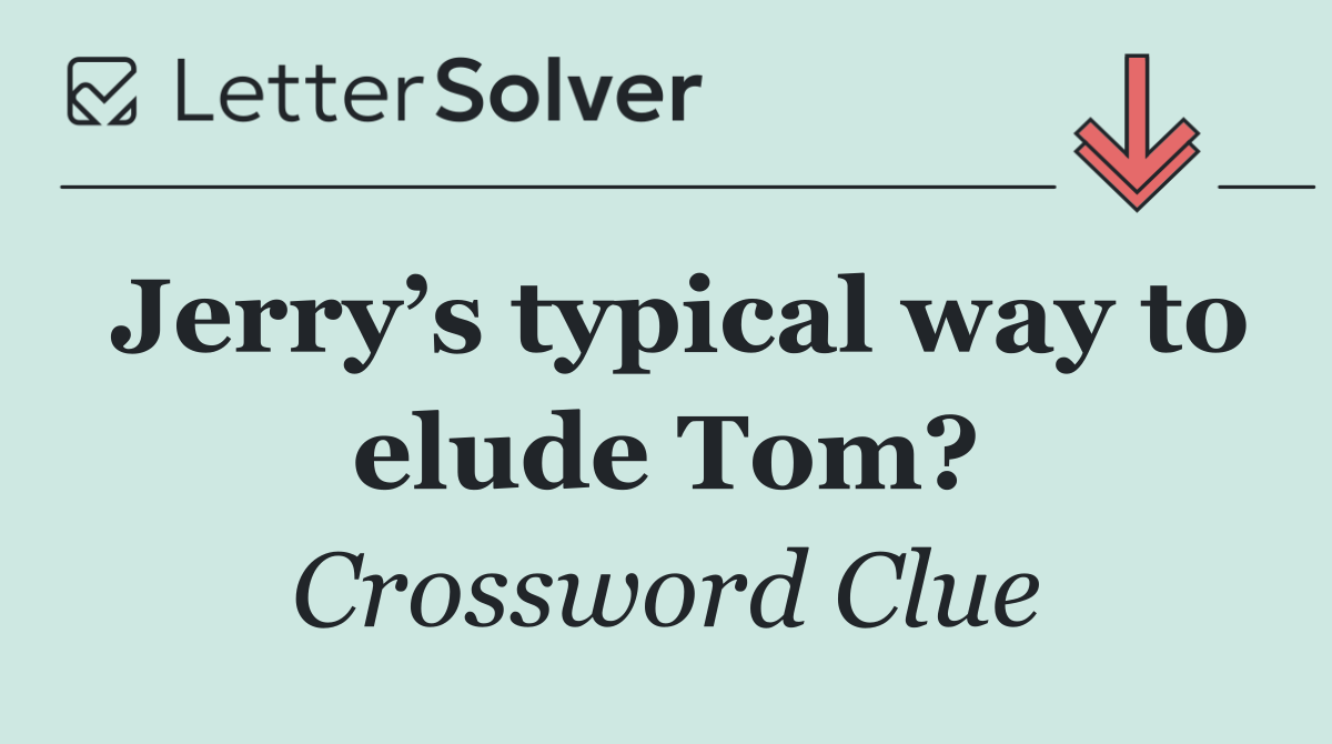 Jerry’s typical way to elude Tom?