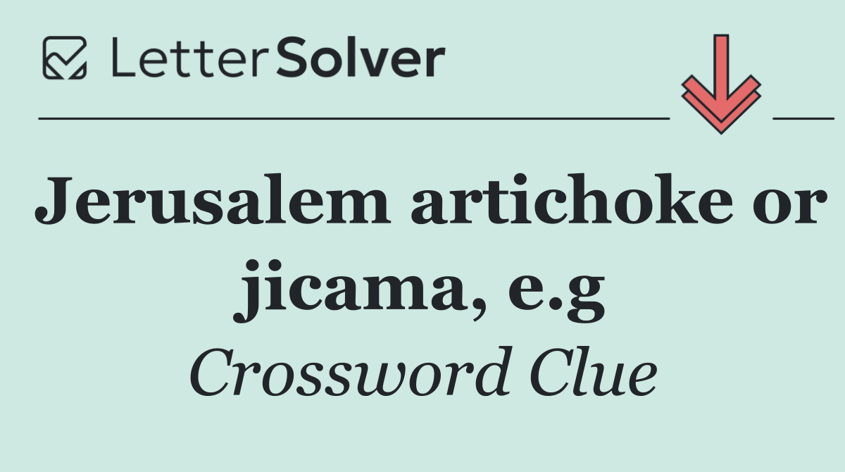 Jerusalem artichoke or jicama, e.g