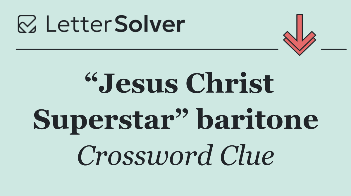 “Jesus Christ Superstar” baritone