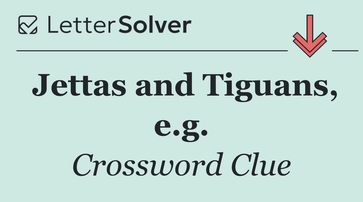 Jettas and Tiguans, e.g.