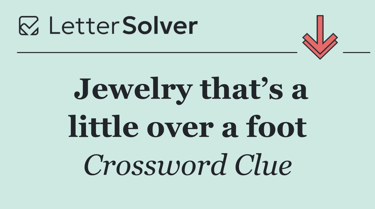 Jewelry that’s a little over a foot