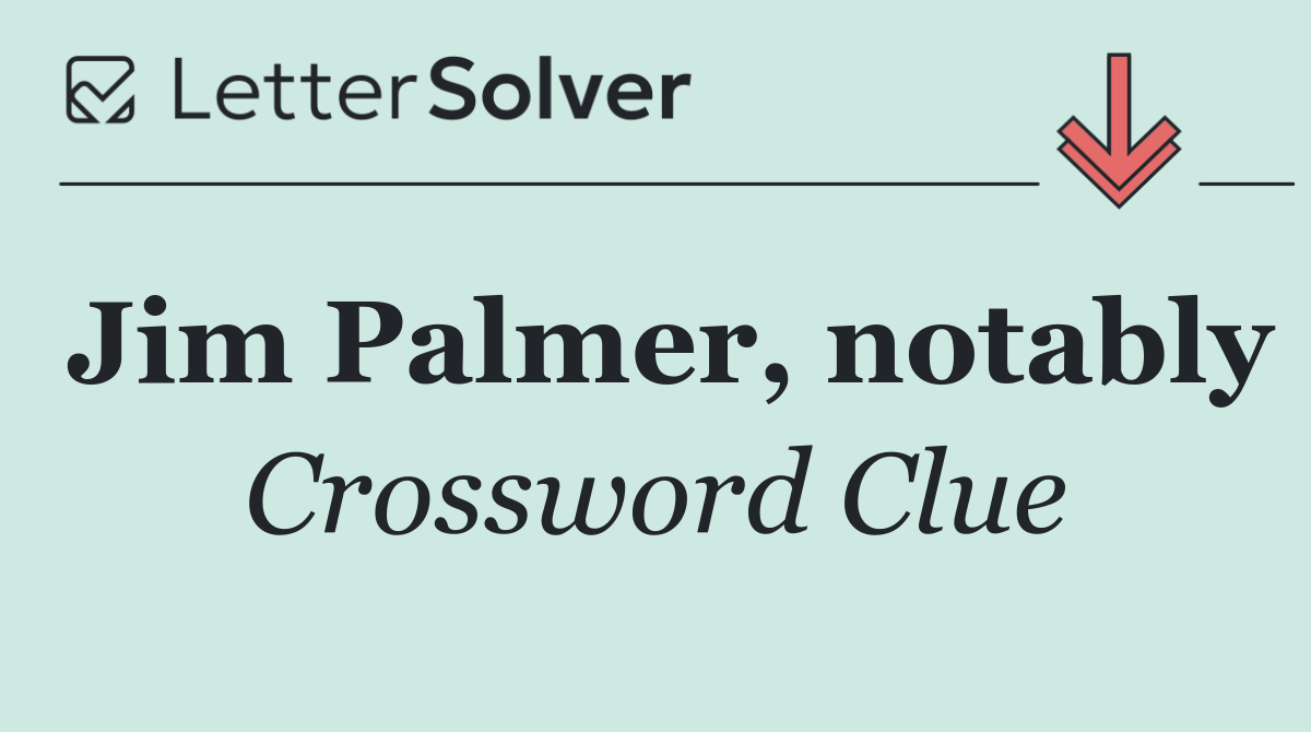 Jim Palmer, notably