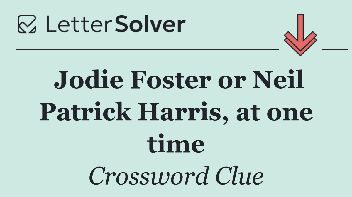 Jodie Foster or Neil Patrick Harris, at one time