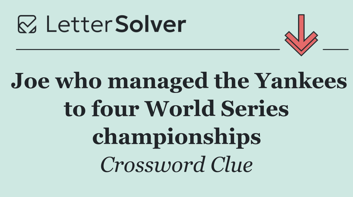 Joe who managed the Yankees to four World Series championships