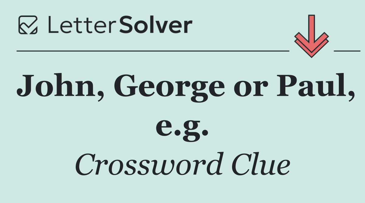 John, George or Paul, e.g.