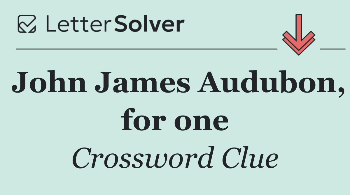 John James Audubon, for one