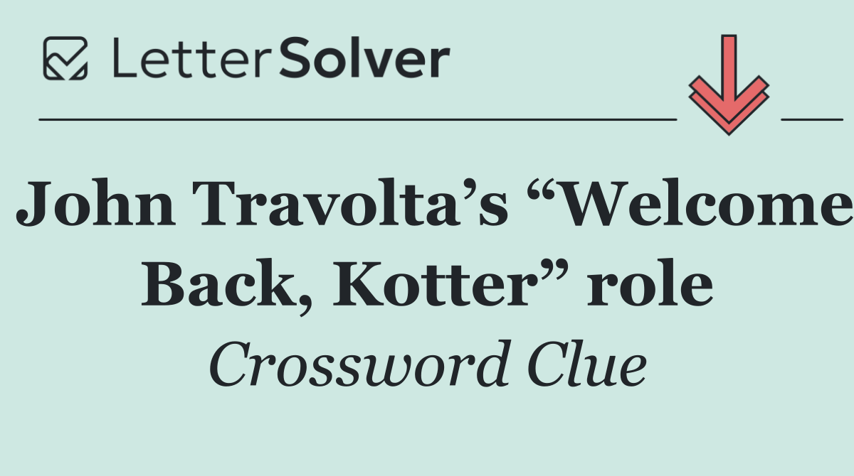 John Travolta’s “Welcome Back, Kotter” role