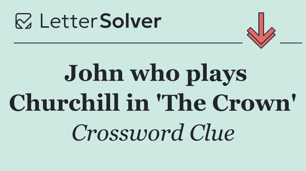 John who plays Churchill in 'The Crown'