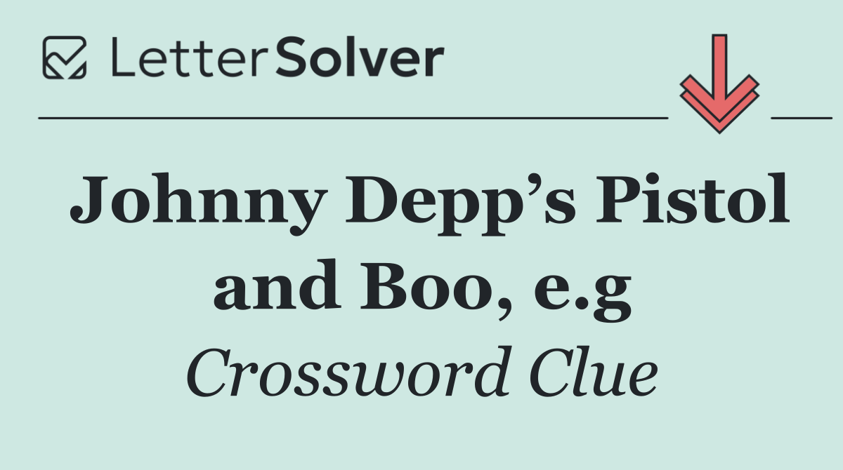 Johnny Depp’s Pistol and Boo, e.g