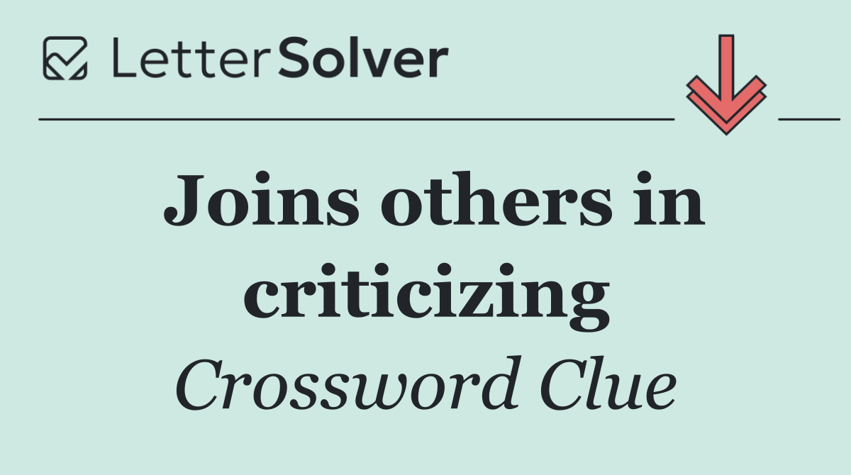 Joins others in criticizing