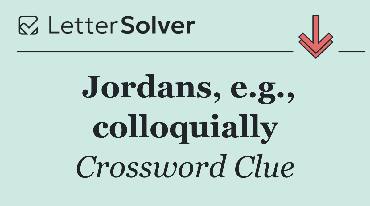 Jordans, e.g., colloquially