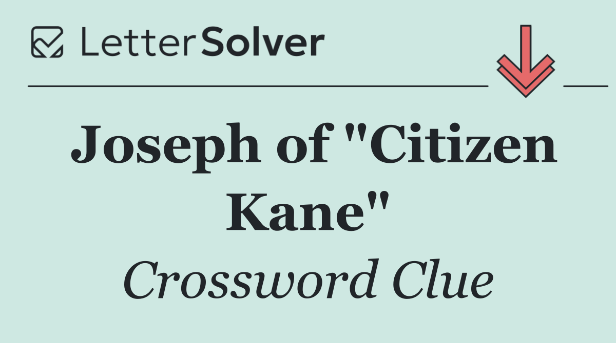 Joseph of "Citizen Kane"