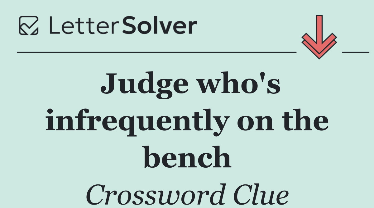 Judge who's infrequently on the bench