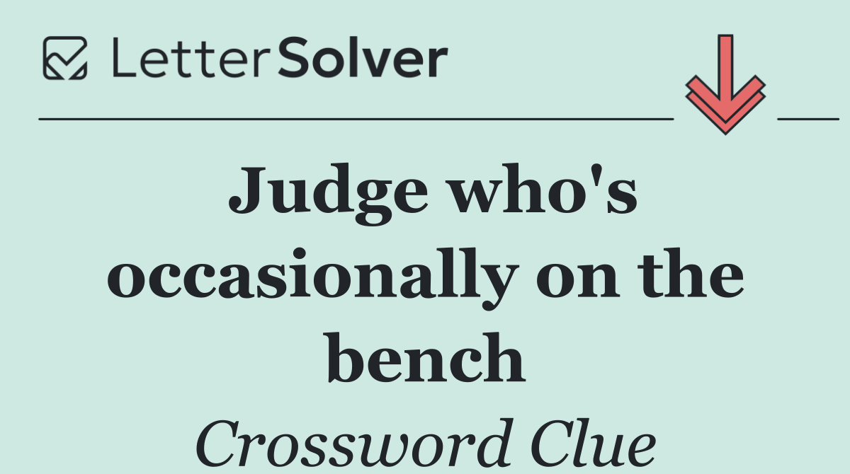 Judge who's occasionally on the bench