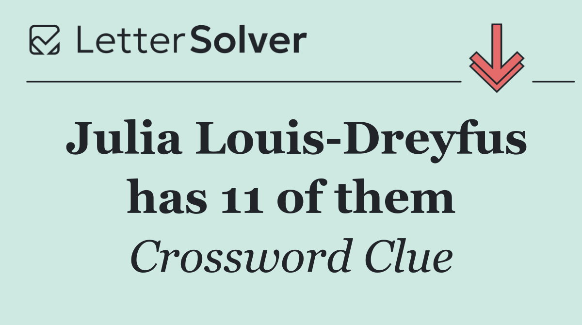 Julia Louis Dreyfus has 11 of them