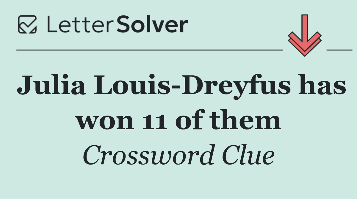 Julia Louis Dreyfus has won 11 of them
