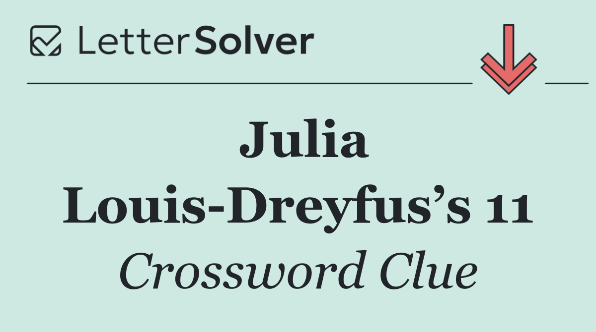 Julia Louis Dreyfus’s 11