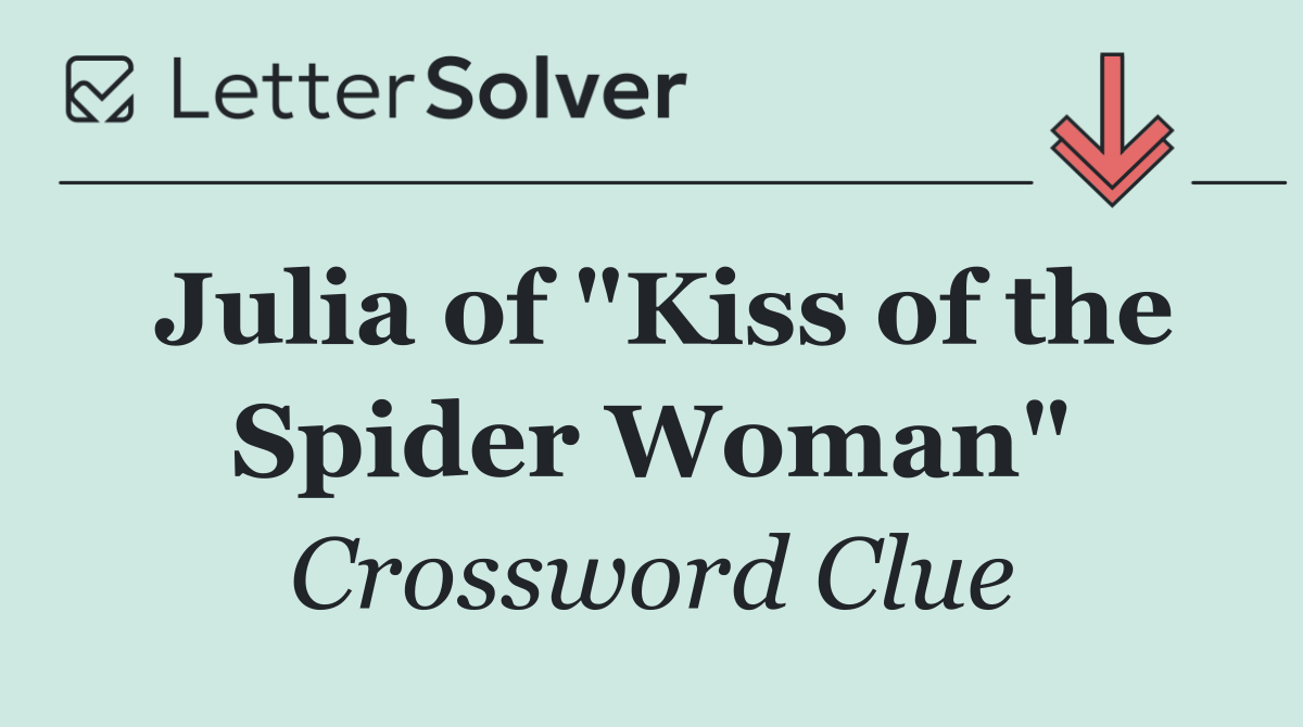 Julia of "Kiss of the Spider Woman"
