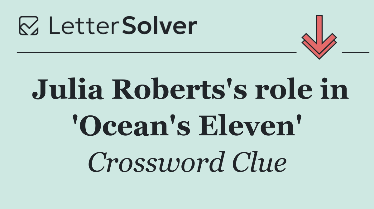 Julia Roberts's role in 'Ocean's Eleven'