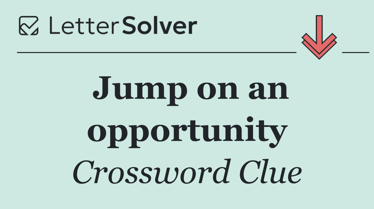Jump on an opportunity