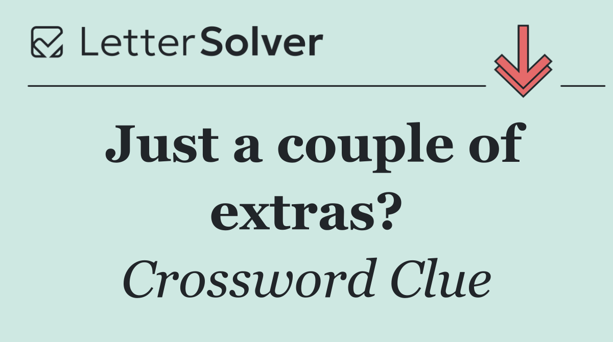 Just a couple of extras?