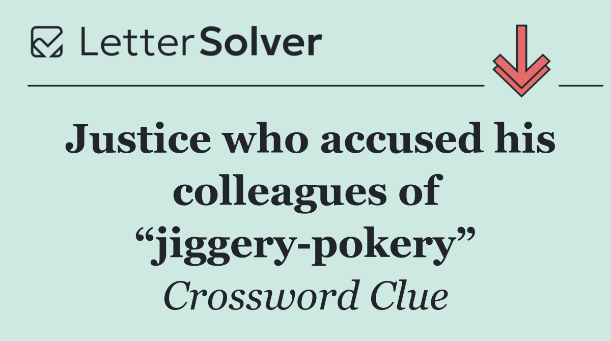 Justice who accused his colleagues of “jiggery pokery”