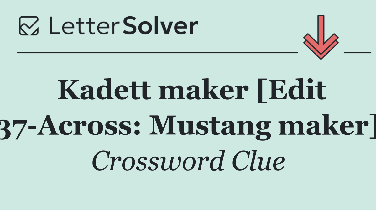 Kadett maker [Edit 37 Across: Mustang maker]