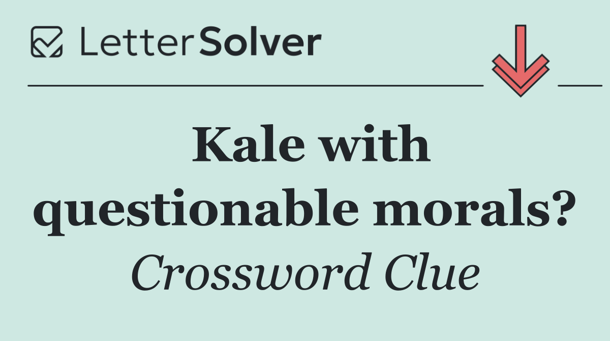 Kale with questionable morals?